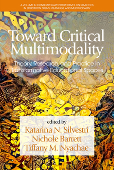 Hardcover Toward Critical Multimodality: Theory, Research, and Practicein Transformative Educational Spaces Book