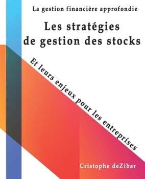 Paperback Les stratégies de gestion des stocks, Et leurs enjeux pour les entreprises: La gestion financière approfondie [French] Book