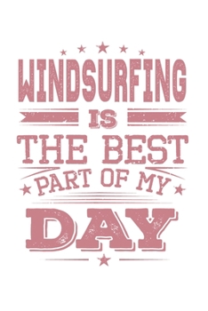 Paperback Windsurfing Is The Best Part Of My Day: Funny Cool Windsurfer Journal - Notebook - Workbook - Diary - Planner - 6x9 - 120 Quad Paper Pages With A Quot Book