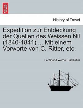 Paperback Expedition zur Entdeckung der Quellen des Weissen Nil (1840-1841) ... Mit einem Vorworte von C. Ritter, etc. [German] Book