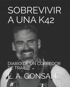 Paperback Sobrevivir a Una K42: Diario de Un Corredor de Trail [Spanish] Book