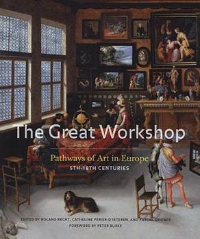 Hardcover The Great Workshop: Pathways of Art in Europe (5th-18th Centuries) Book