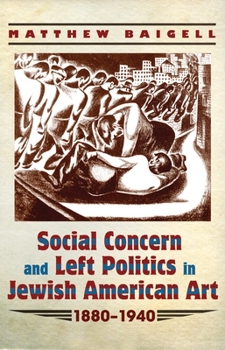 Hardcover Social Concern and Left Politics in Jewish American Art: 1880-1940 Book