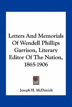 Paperback Letters And Memorials Of Wendell Phillips Garrison, Literary Editor Of The Nation, 1865-1906 Book
