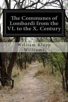 Paperback The Communes of Lombardi from the VI. to the X. Century: An Investigation of the Causes Which Led to the Development of Municipal Unity Among the Lomb Book