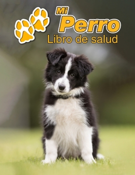 Mi Perro Libro de salud: Border Collie Cachorro | 109 páginas 22cm x 28cm | Cuaderno para llenar | Agenda de Vacunas | Seguimiento Médico | Visitas ... de un Perro | Contactos (Spanish Edition)