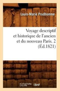 Paperback Voyage Descriptif Et Historique de l'Ancien Et Du Nouveau Paris. 2 (Éd.1821) [French] Book