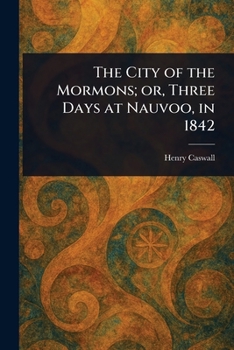 Paperback The City of the Mormons; or, Three Days at Nauvoo, in 1842 Book