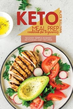 Paperback Keto Meal Prep Cookbook For Beginners: 50 Easy, Simple And Basic Ketogenic Diet Recipes Book