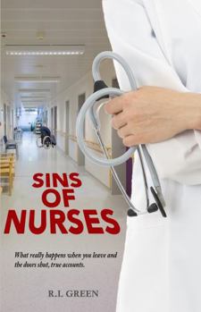 Paperback Sins of Nurses: What really happens when you leave and the doors shut, true accounts. Book