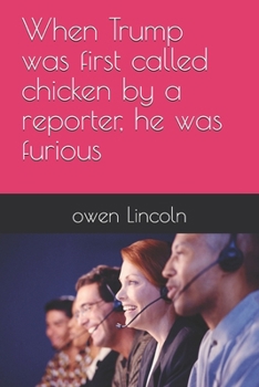 When Trump was first called chicken by a reporter, he was furious (How to save America?)