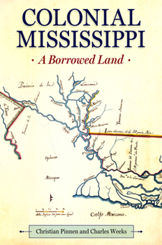 Colonial Mississippi: A Borrowed Land - Book  of the Heritage of Mississippi Series