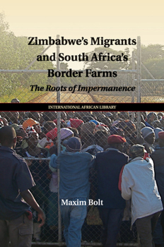 Paperback Zimbabwe's Migrants and South Africa's Border Farms: The Roots of Impermanence Book