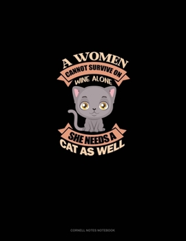 Paperback A Women Cannot Survive On Wine Alone.. She Needs A Cat As Well: Cornell Notes Notebook Book