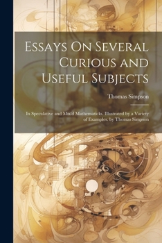 Paperback Essays On Several Curious and Useful Subjects: In Speculative and Mix'd Mathematicks. Illustrated by a Variety of Examples. by Thomas Simpson Book