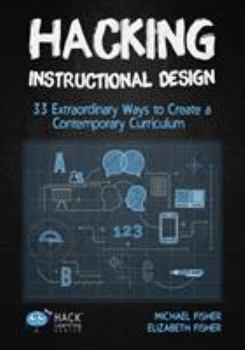 Paperback Hacking Instructional Design: 33 Extraordinary Ways to Create a Contemporary Curriculum Book