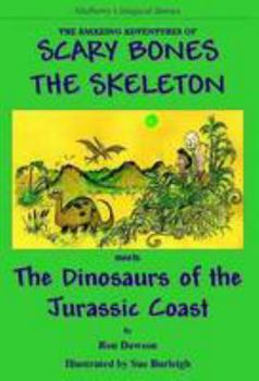 Paperback The Amazing Adventures of Scary Bones the Skeleton: The Third Adventure; Scary Bones Meets the Dinosaurs of the Jurassic Coast Book