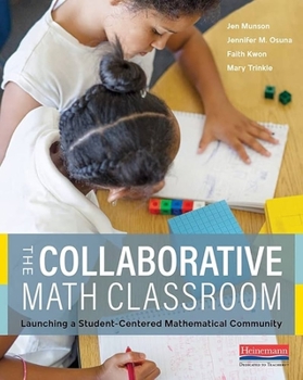 Paperback The Collaborative Math Classroom: Launching a Student-Centered Mathematical Community Book