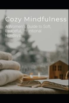 Paperback Cozy Mindfulness: A Woman's Guide to Soft, Peaceful, Intentional Holidays Book