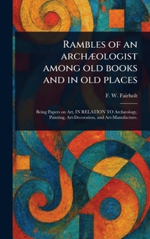 Hardcover Rambles of an Archæologist Among Old Books and in Old Places Book