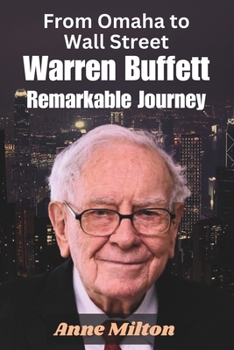 From Omaha to Wall Street: Warren Buffett Remarkable Journey.
