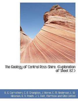 Paperback The Geology of Central Ross-Shire. (Explanation of Sheet 82.) Book