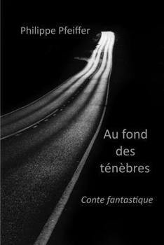 Au fond des ténèbres: Conte fantastique (French Edition)