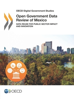 Paperback OECD Digital Government Studies Open Government Data Review of Mexico: Data Reuse for Public Sector Impact and Innovation Book