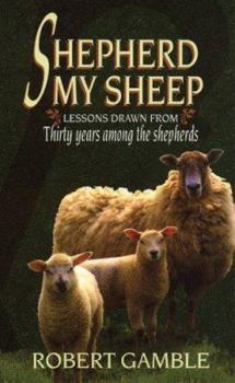 Paperback Shepherd My Sheep: Thirty Years Among the Shepherds Book
