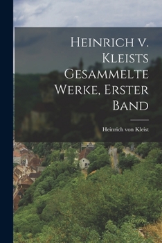 Heinrich V. Kleists Gesammelte Werke, Erster Band