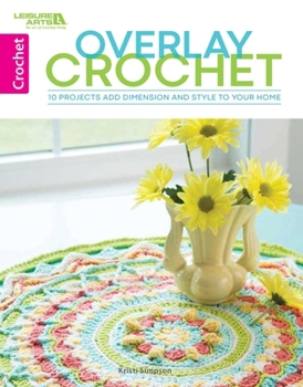 Overlay Crochet - 10 Projects that Add Dimensions and Style to Your Home