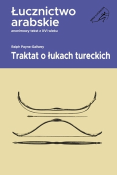 Lucznictwo arabskie. Traktat o lukach tureckich