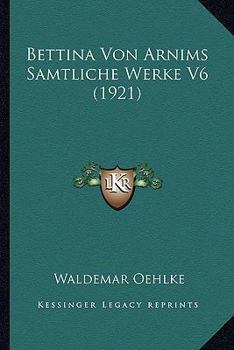 Paperback Bettina Von Arnims Samtliche Werke V6 (1921) [German] Book