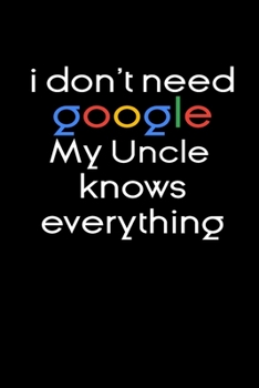 Paperback I don't need google my Uncle knows everything Notebook Birthday Gifts: Funny notebook gifts for Uncles / Lined Notebook / Journal Gift, 120 Pages, 6x9 Book