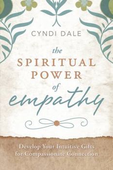 Paperback The Spiritual Power of Empathy: Develop Your Intuitive Gifts for Compassionate Connection Book