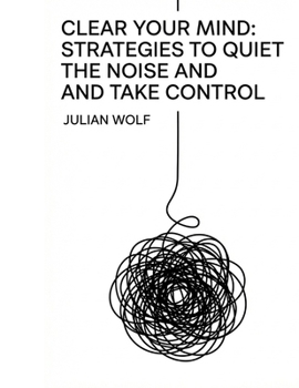 Paperback Clear Your Mind: Strategies to Quiet the Noise and Take Control Book