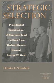 Strategic Selection: Presidential Nomination of Supreme Court Justices from Herbert Hoover Through George W. Bush (Constitutionalism and Democracy) - Book  of the Constitutionalism and Democracy