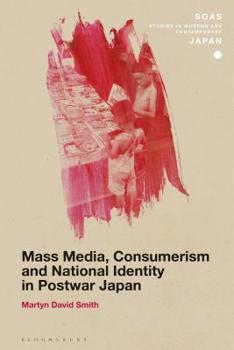 Mass Media, Consumerism and National Identity in Postwar Japan - Book  of the SOAS Studies in Modern and Contemporary Japan