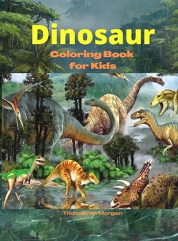 Dinosaur Coloring Book for Kids: Amazing coloring book with adorable dinosaurs for boys and girls Ages 3 and Up - A great gift for boys and girls with dinosaur facts - Travel back through time to the 