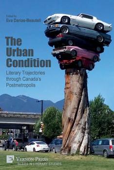 Paperback The Urban Condition: Literary Trajectories through Canada's Postmetropolis Book