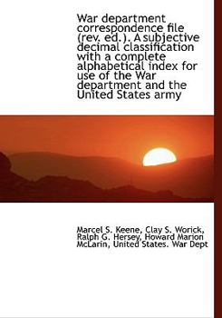 War department correspondence file (rev. ed.). A subjective decimal classification with a complete a