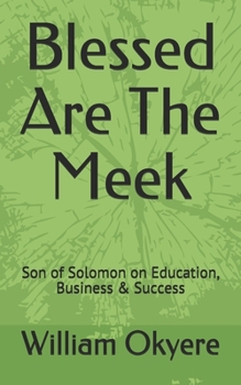 Paperback Blessed Are the Meek: Son of Solomon on Education, Business & Success Book