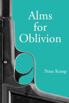 Alms for Oblivion: Sunset on the Pacific War - Book #3 of the Peter Kemp War Trilogy