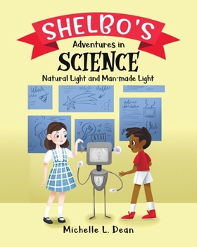 Paperback Shelbo's Adventures in Science: Natural Light and Man-made Light Book