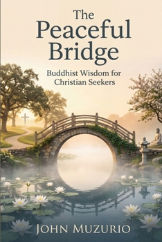 The Peaceful Bridge: Buddhist Wisdom for Christian Seekers