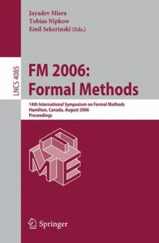 FM 2006: Formal Methods: 14th International Symposium on Formal MethodsHamilton, Canada, August 21-27, 2006Proceedings (Lecture Notes in Computer Science)