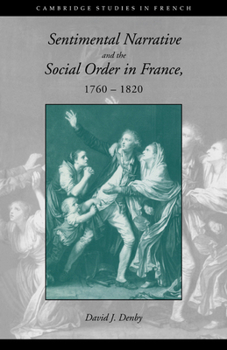 Sentimental Narrative and the Social Order in France, 1760-1820 - Book  of the Cambridge Studies in French