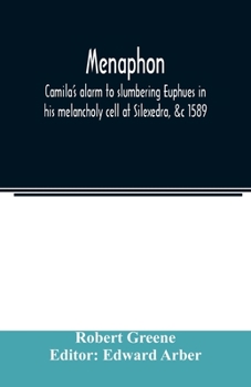 Paperback Menaphon: Camila's alarm to slumbering Euphues in his melancholy cell at Silexedra, &c 1589 Book