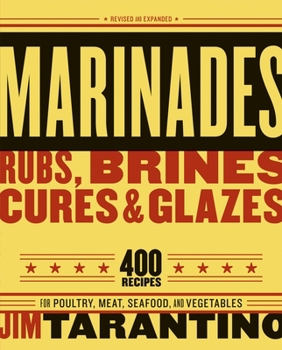 Paperback Marinades, Rubs, Brines, Cures and Glazes: 400 Recipes for Poultry, Meat, Seafood, and Vegetables [A Cookbook] Book