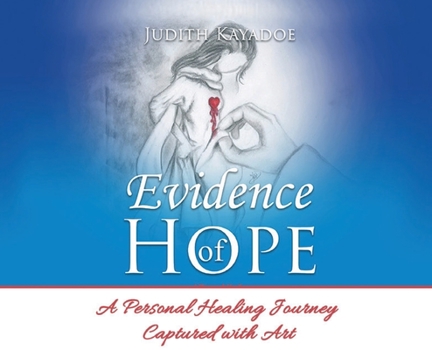 Hardcover Evidence of Hope: A Personal Healing Journey Captured with Art Book